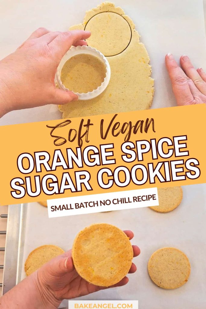 Soft vegan orange spice sugar cookies being cut with a round cutter and then once baked on a baking tray. The text overlay says soft vegan orange spice sugar cookies small batch no chill recipe.
