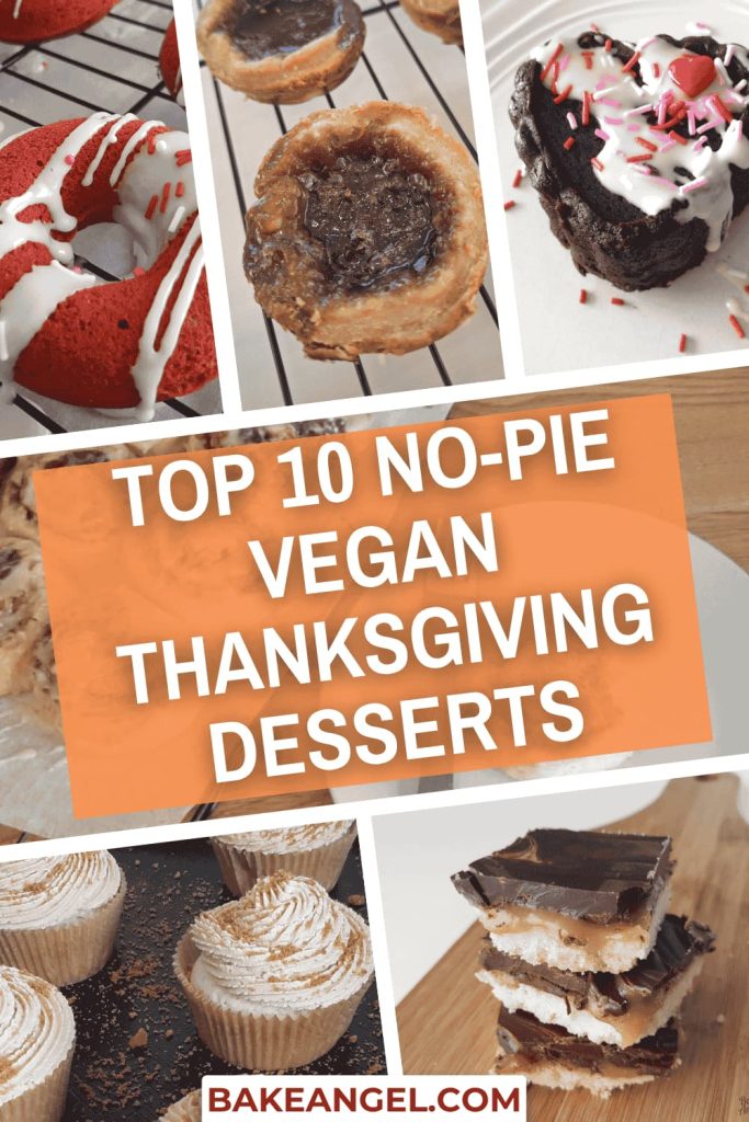 An image showing 6 different vegan dessert photos with the text overlay Top 10 No-Pie Vegan Thanksgiving Desserts.